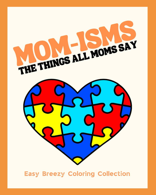 MOM-ISMS: The Things ALL Moms Say Coloring Book